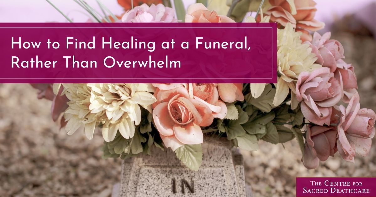 How To Find Healing at a Funeral, Rather Than Overwhelm - The Centre ...